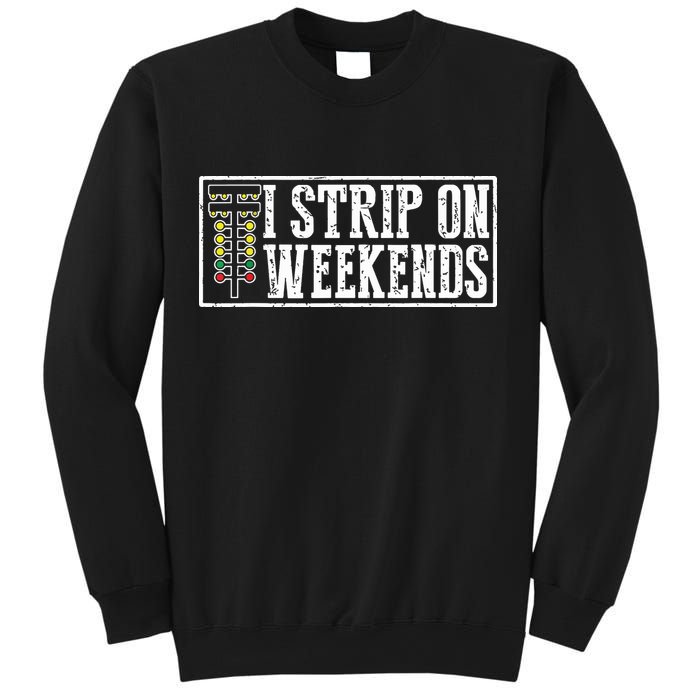 I Strip On Weekends Funny Drag Racing Lover Car Race Sweatshirt