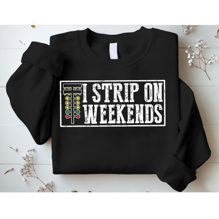 I Strip On Weekends Funny Drag Racing Lover Car Race Sweatshirt