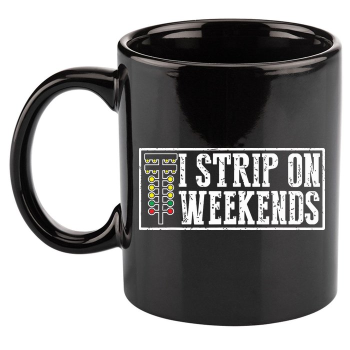 I Strip On Weekends Funny Drag Racing Lover Car Race 11oz C Handle Ceramic Mug
