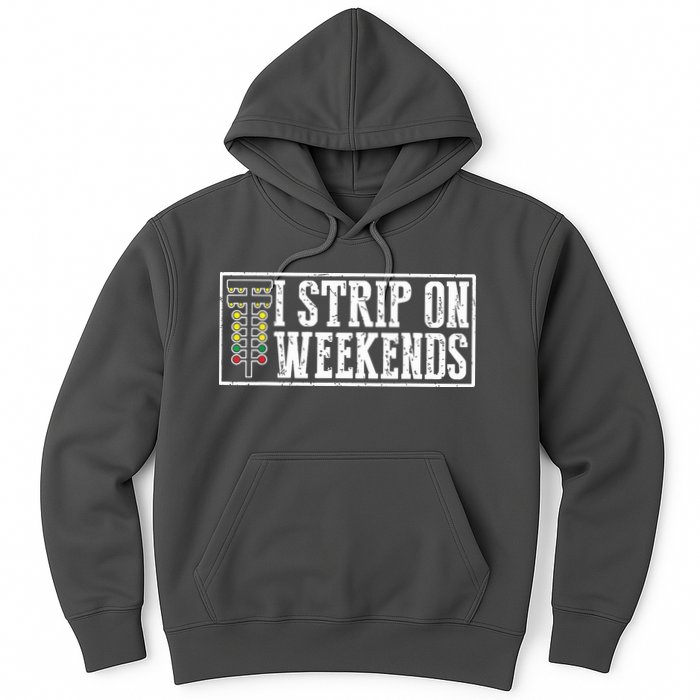 I Strip On Weekends Funny Drag Racing Lover Car Race Hoodie