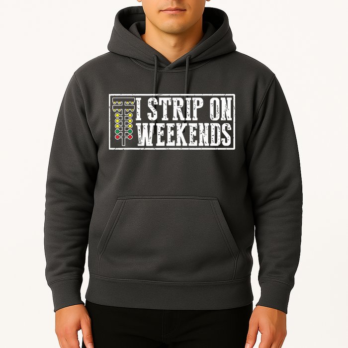 I Strip On Weekends Funny Drag Racing Lover Car Race Hoodie