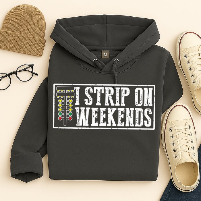 I Strip On Weekends Funny Drag Racing Lover Car Race Hoodie