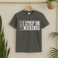 I Strip On Weekends Funny Drag Racing Lover Car Race T-Shirt
