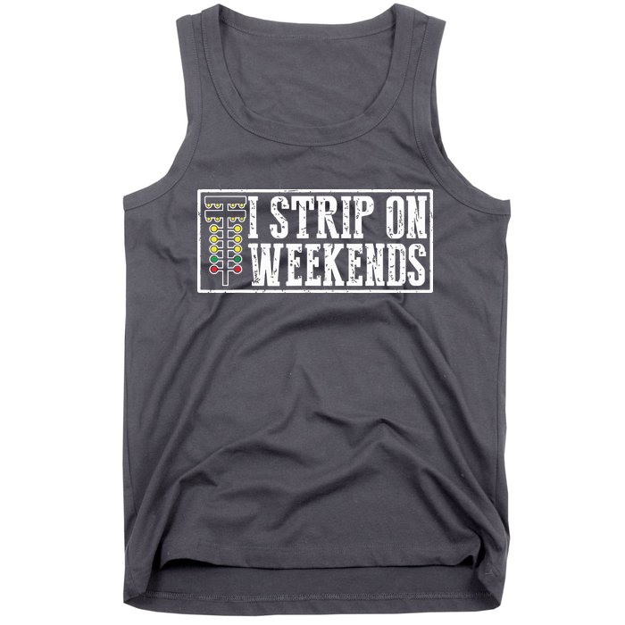 I Strip On Weekends Funny Drag Racing Lover Car Race Tank Top