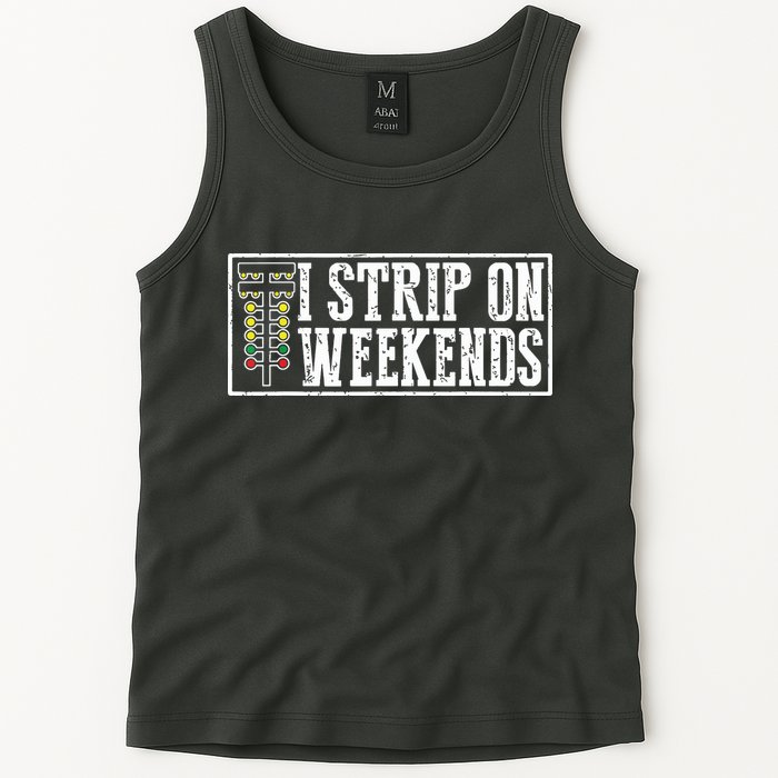 I Strip On Weekends Funny Drag Racing Lover Car Race Tank Top