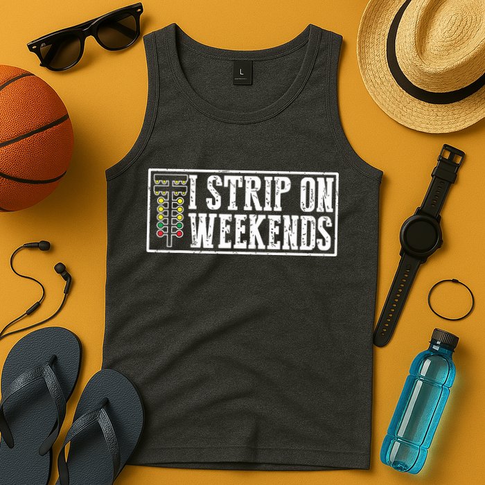 I Strip On Weekends Funny Drag Racing Lover Car Race Tank Top
