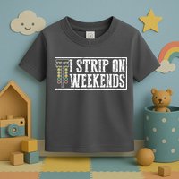I Strip On Weekends Funny Drag Racing Lover Car Race Toddler T-Shirt