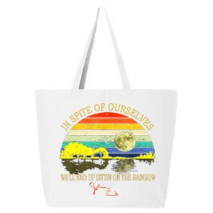 In SPite Of Ourselves Well End Up Sittin On The Rainbow 25L Jumbo Tote