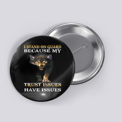 I stand on guard because my trust issue have issues Button