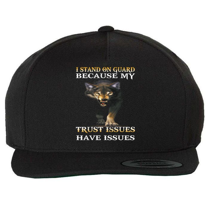 I stand on guard because my trust issue have issues Wool Snapback Cap