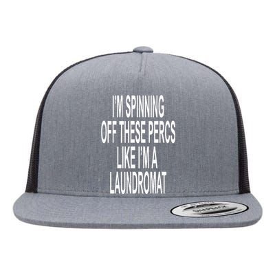 Im Spinning Off These Percs Like Im A Laundromat Flat Bill Trucker Hat