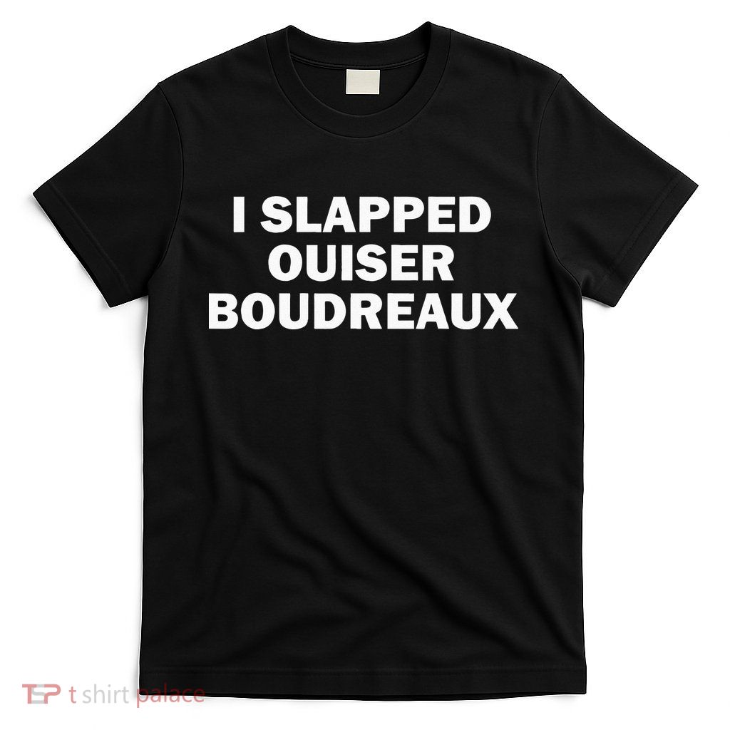 I Slapped Ouiser Boudreaux T-Shirt