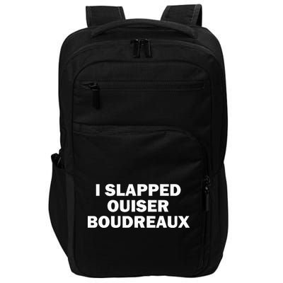 I Slapped Ouiser Boudreaux Impact Tech Backpack