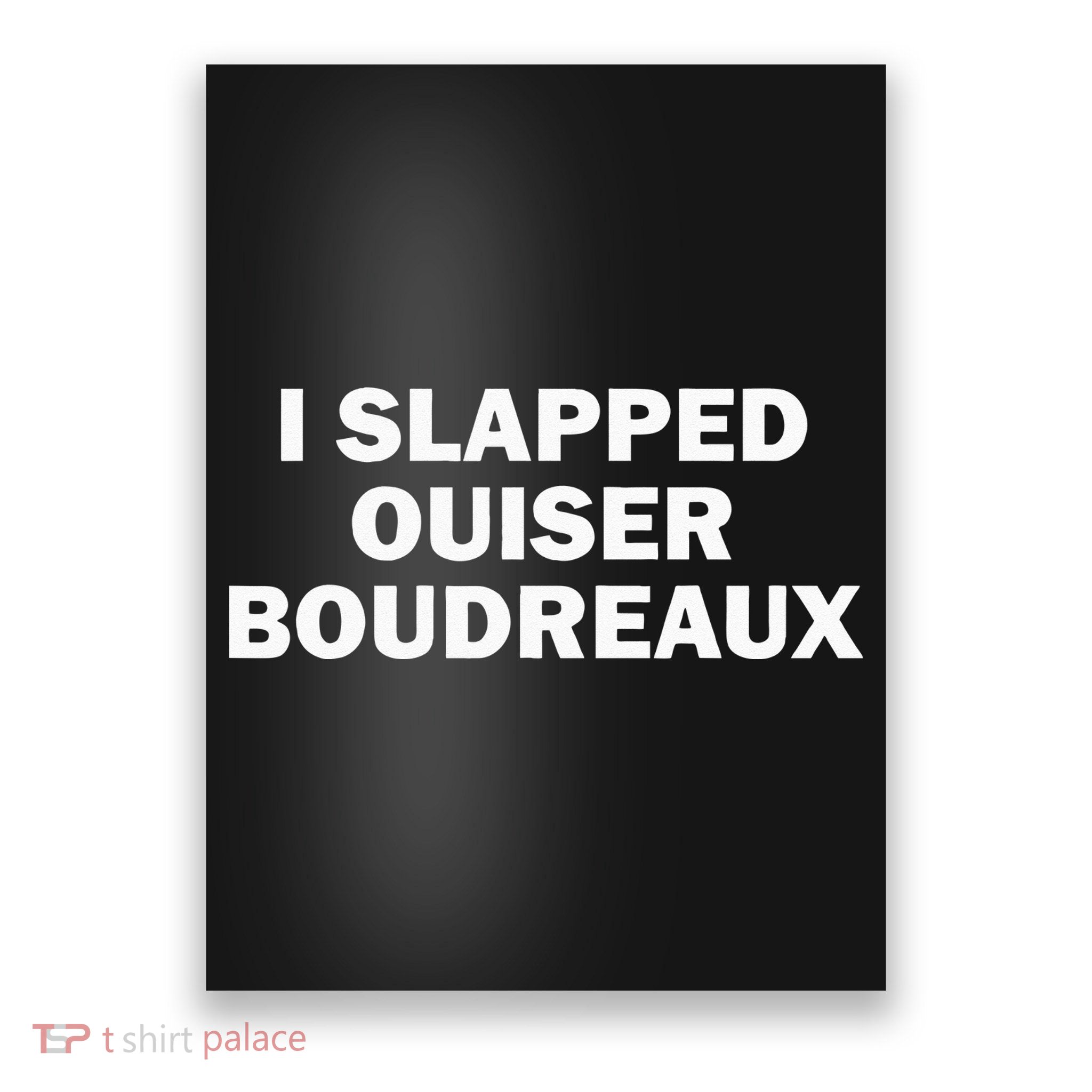 I Slapped Ouiser Boudreaux Poster
