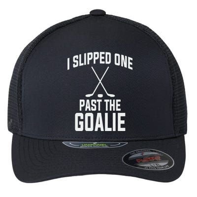 I Slipped One Past The Goalie Hockey Daddy Flexfit Unipanel Trucker Cap