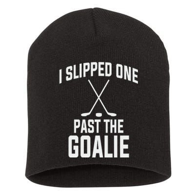 I Slipped One Past The Goalie Hockey Daddy Short Acrylic Beanie