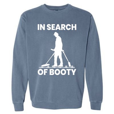 In Search Of Booty Funny Metal Hunting Detector Dad Grandpa Gift Garment-Dyed Sweatshirt