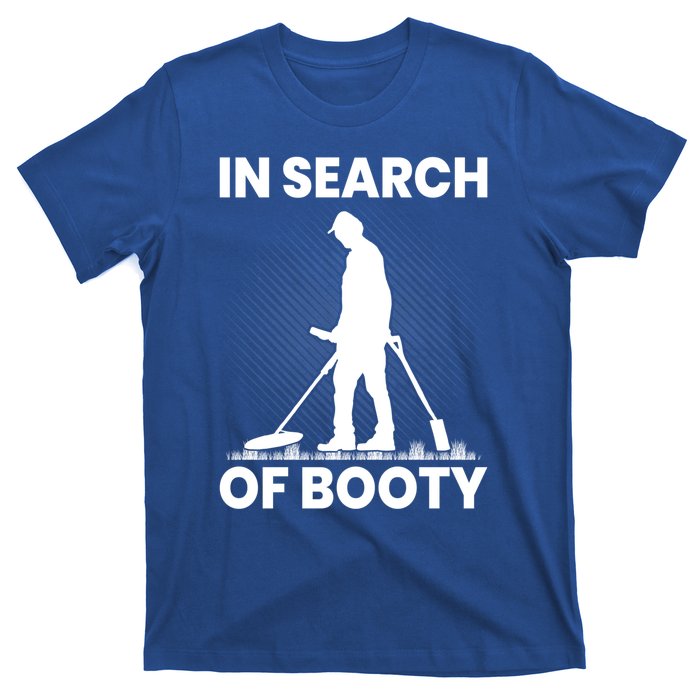 In Search Of Booty Funny Metal Hunting Detector Dad Grandpa Gift T-Shirt