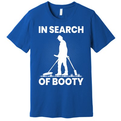 In Search Of Booty Funny Metal Hunting Detector Dad Grandpa Gift Premium T-Shirt