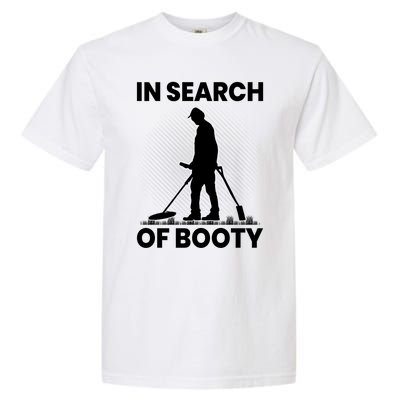 In Search Of Booty Funny Metal Hunting Detector Dad Grandpa Gift Garment-Dyed Heavyweight T-Shirt