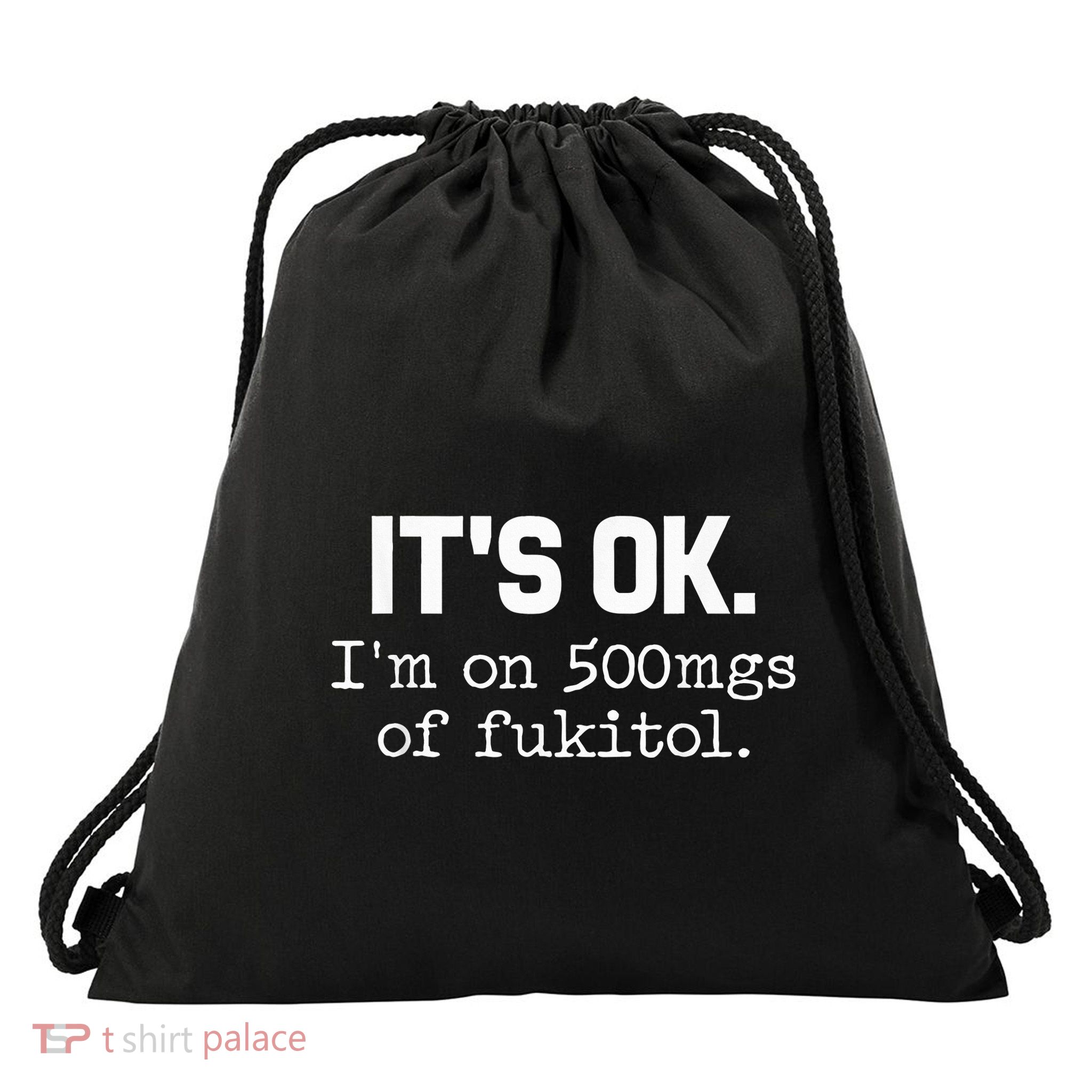 It S Ok I M On 500mg Of Fukitol Funny Sarcasm Drawstring Bag
