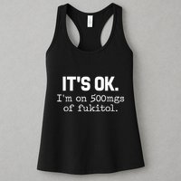 It S Ok I M On 500mg Of Fukitol Funny Sarcasm Womens Tank Top