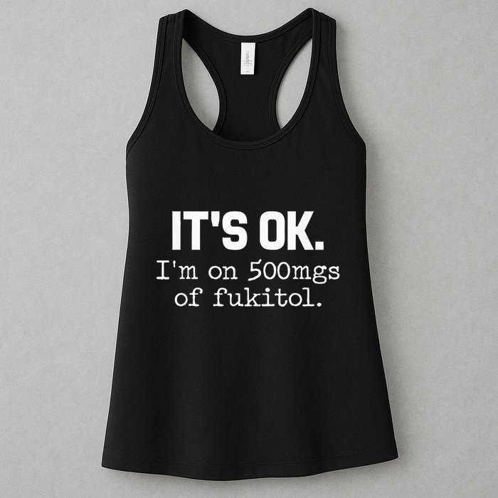 It S Ok I M On 500mg Of Fukitol Funny Sarcasm Womens Tank Top