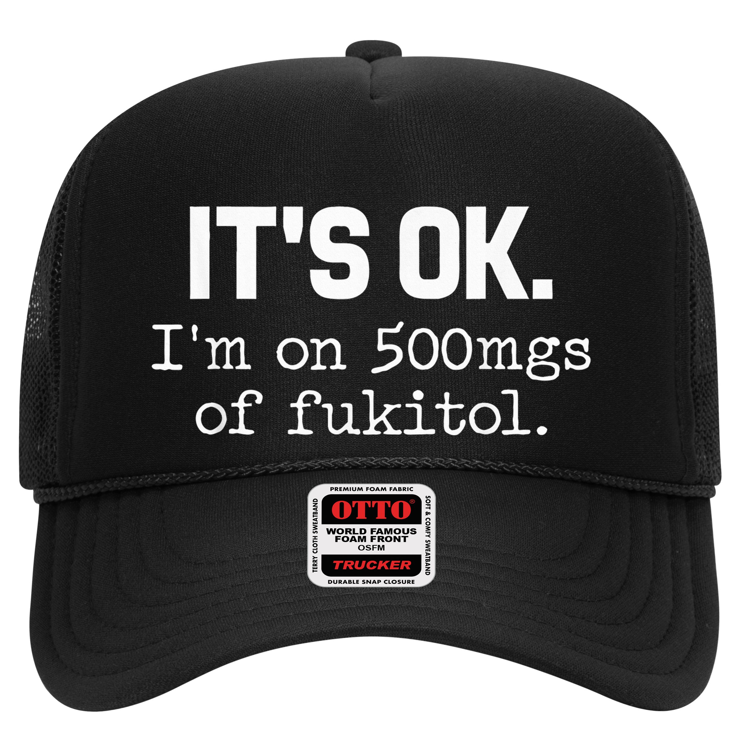 It S Ok I M On 500mg Of Fukitol Funny Sarcasm Hat