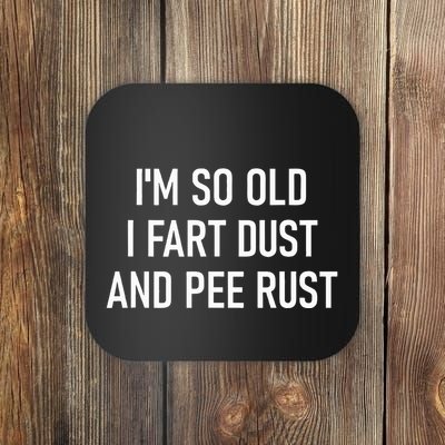 IM So Old I Fart Dust And Pee Rust Funny Insults Jokes Coaster