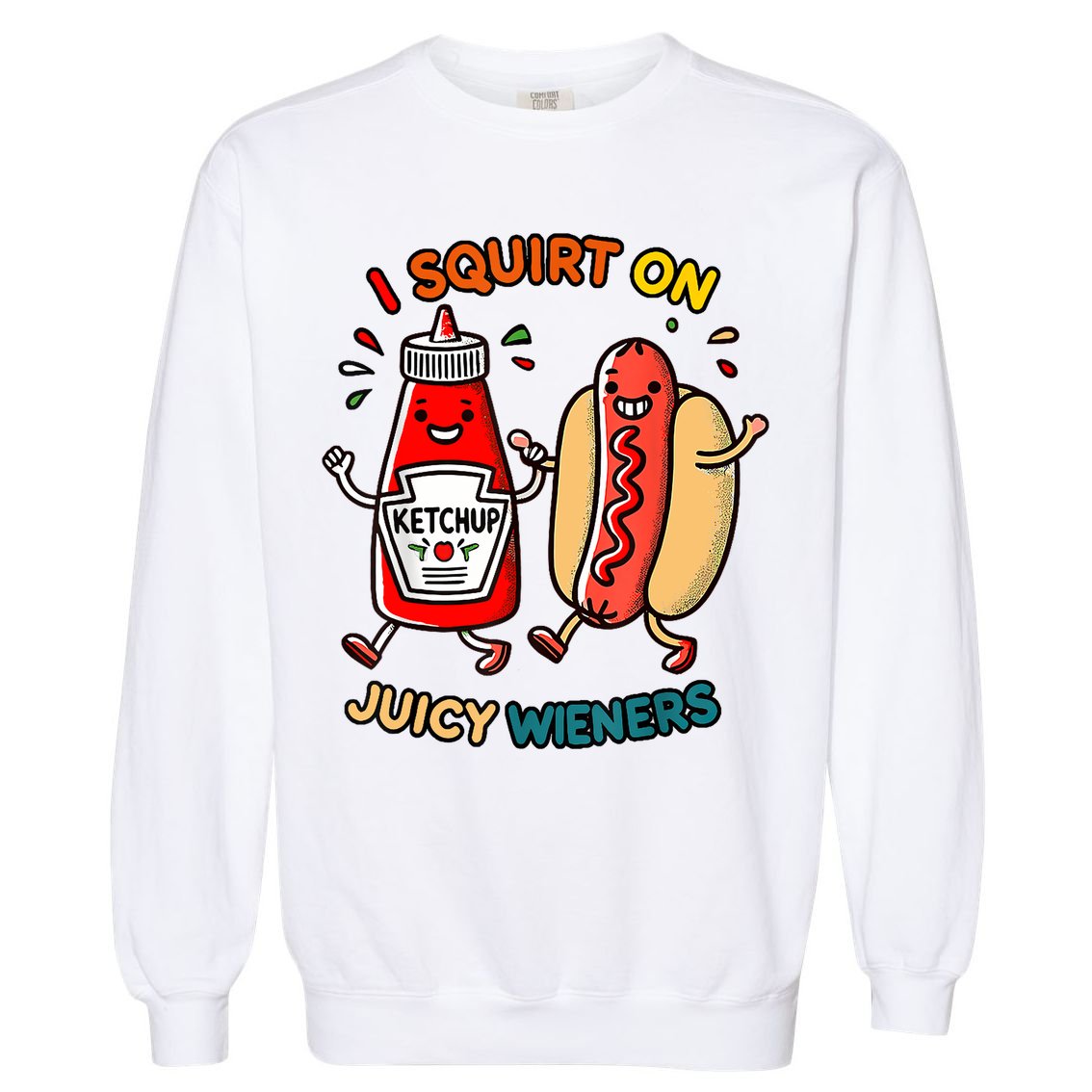 I Squirt On Juicy Wieners Vintage Funny  Garment-Dyed Sweatshirt