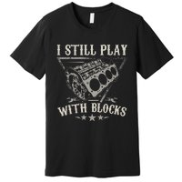 I Still Play With Blocks Racing Maintenance Vintage Premium T-Shirt