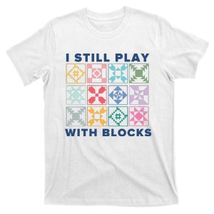 I Still Play With Blocks T-Shirt