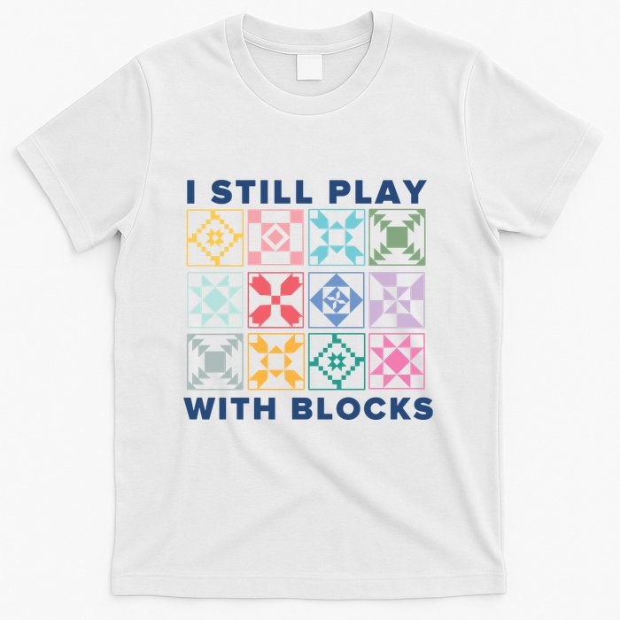 I Still Play With Blocks T-Shirt