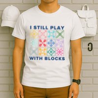 I Still Play With Blocks T-Shirt