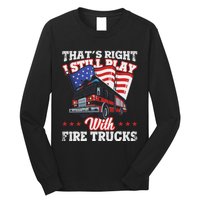 I Still Play With Fire Trucks American Flag Firefighter Long Sleeve Shirt