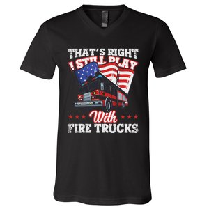 I Still Play With Fire Trucks American Flag Firefighter V-Neck T-Shirt