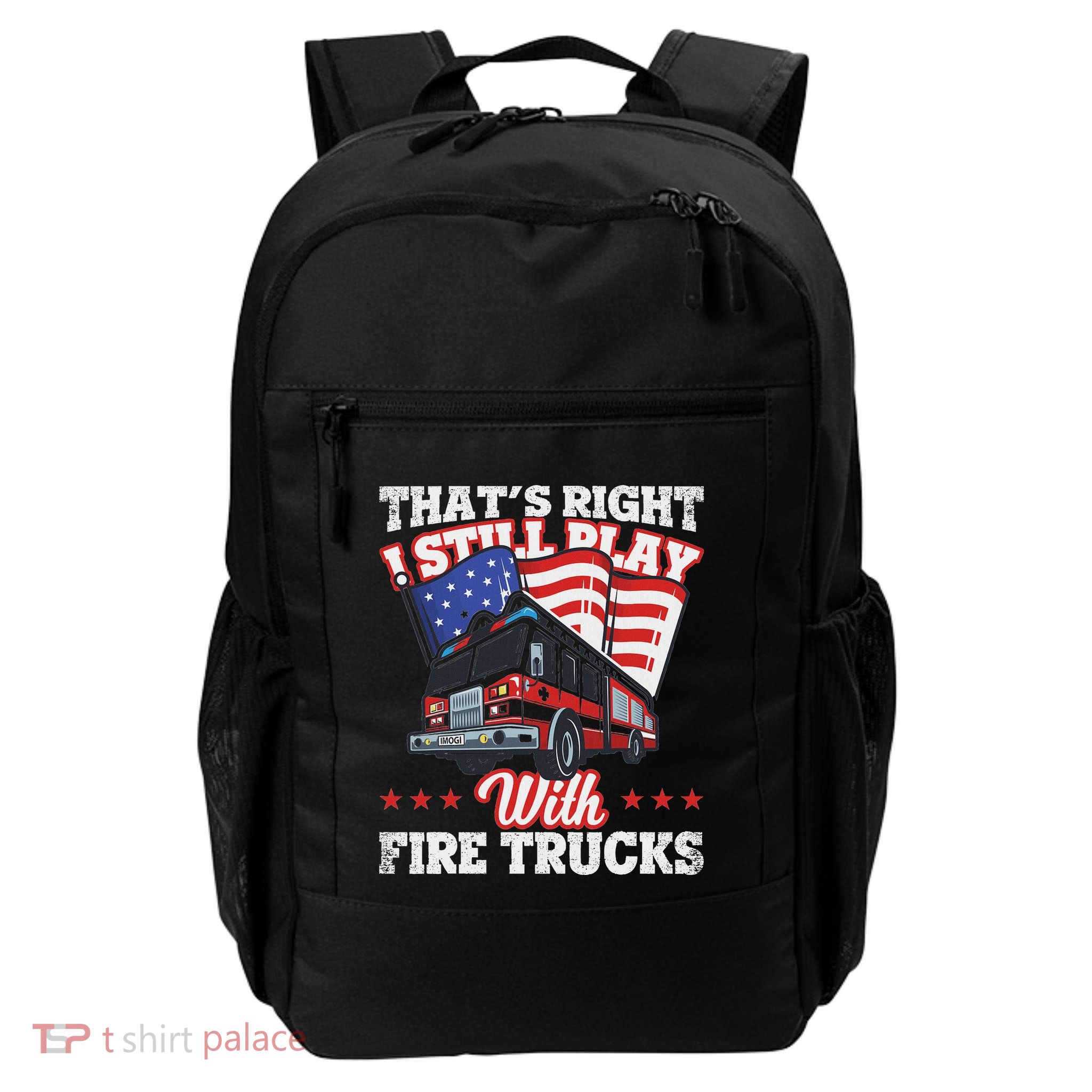 I Still Play With Fire Trucks American Flag Firefighter Daily Commute Backpack