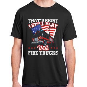 I Still Play With Fire Trucks American Flag Firefighter Adult ChromaSoft Performance T-Shirt