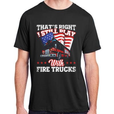 I Still Play With Fire Trucks American Flag Firefighter Adult ChromaSoft Performance T-Shirt