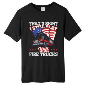 I Still Play With Fire Trucks American Flag Firefighter Tall Fusion ChromaSoft Performance T-Shirt