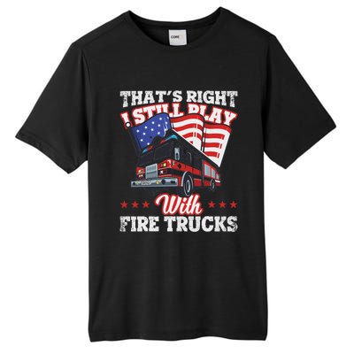 I Still Play With Fire Trucks American Flag Firefighter Tall Fusion ChromaSoft Performance T-Shirt