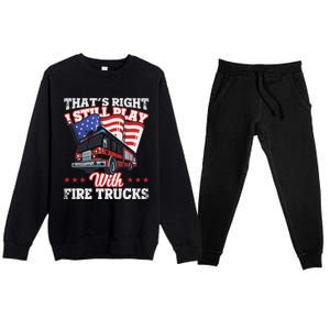 I Still Play With Fire Trucks American Flag Firefighter Premium Crewneck Sweatsuit Set