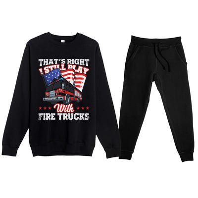 I Still Play With Fire Trucks American Flag Firefighter Premium Crewneck Sweatsuit Set