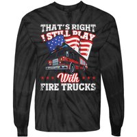 I Still Play With Fire Trucks American Flag Firefighter Tie-Dye Long Sleeve Shirt