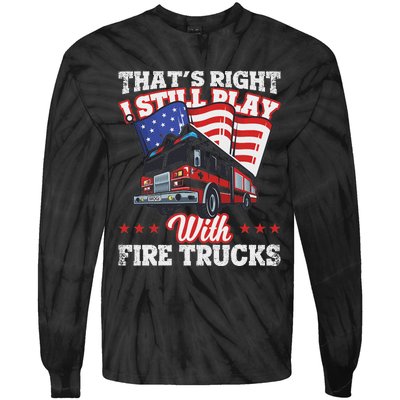 I Still Play With Fire Trucks American Flag Firefighter Tie-Dye Long Sleeve Shirt