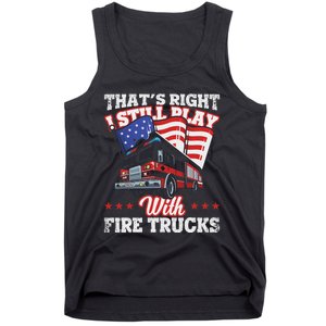 I Still Play With Fire Trucks American Flag Firefighter Tank Top