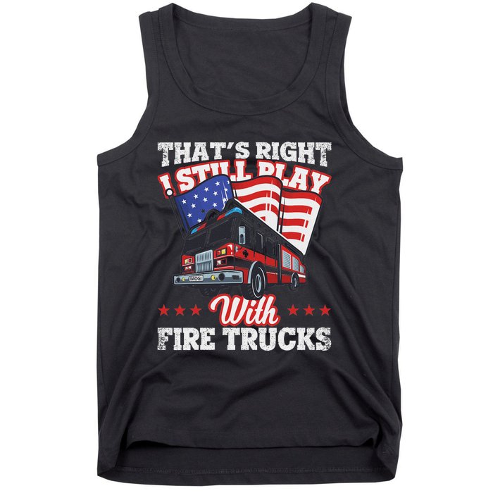 I Still Play With Fire Trucks American Flag Firefighter Tank Top