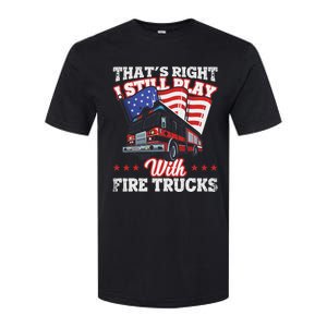 I Still Play With Fire Trucks American Flag Firefighter Softstyle CVC T-Shirt