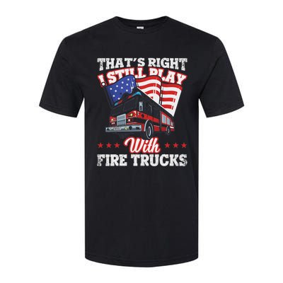 I Still Play With Fire Trucks American Flag Firefighter Softstyle CVC T-Shirt