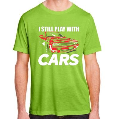 I Still Play With Cars Funny Car Guy Adult ChromaSoft Performance T-Shirt